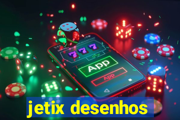 jetix desenhos